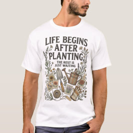 Leben beginnt nach dem Pflanzen Lustiger Gärtner T T-Shirt
