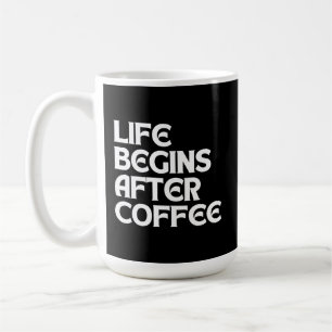 LEBEN BEGINNT NACH KAFFEE KAFFEETASSE