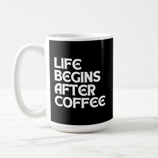 LEBEN BEGINNT NACH KAFFEE KAFFEETASSE (Links)