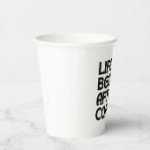 LEBEN BEGINNT NACH KAFFEE PAPPBECHER (Rechts)