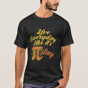 Leben im Alltag wie sein Pi-Day Mathematik Geek Ge T-Shirt
