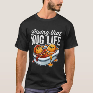 Leben in diesem Nug-Leben Hühner-Nuggets in Grille T-Shirt