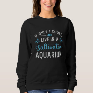 Leben in einem Salzwasseraquarium Fisch Aquatic Aq Sweatshirt