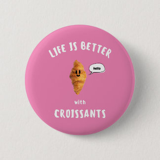 LEBEN IST BESSER MIT KROISSANTEN BUTTON