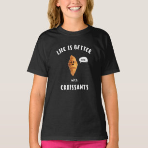 LEBEN IST BESSER MIT KROISSANTEN T-Shirt
