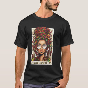 Leben ist besser mit Locs Schwarze Frauen Melanin T-Shirt