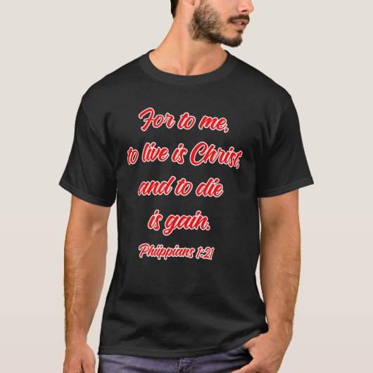 Leben ist Christus Die wird Christlicher T - Shirt (Vorderseite)