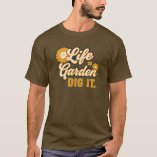 Leben ist ein Garten Grab es aus T-Shirt