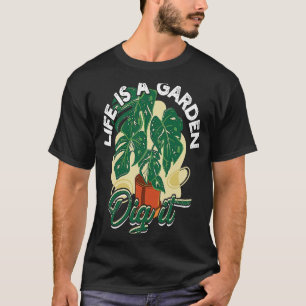 Leben ist ein Garten, grab ihn um  Gartenarbeit un T-Shirt