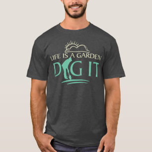 Leben ist ein Garten graben Gärtnerei  Florist und T-Shirt