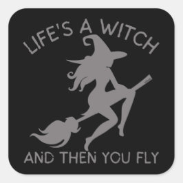 LEBEN IST EIN WITCH UND DANN FLIEGT DU lustig Quadratischer Aufkleber