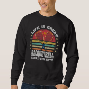Leben ist großartig  Racquetball macht es besser R Sweatshirt