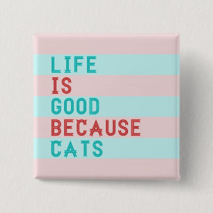 LEBEN IST GUT, WEIL KATZEN BUTTON