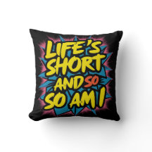 "LEBEN IST KURZ UND SO BIN ICH" PILLOW