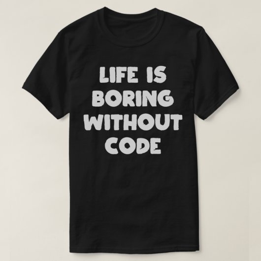Leben ist langweilig ohne Code Coder Programmierer T-Shirt (Design vorne)
