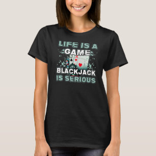 Leben ist Spiel Blackjack ist ernst Leben Zocken B T-Shirt