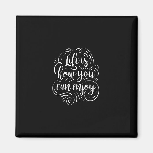 Leben ist, wie Sie genießen können Magnet (Vorne)