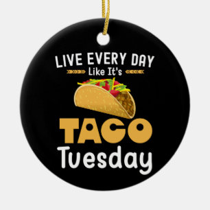 Leben jeden Tag wie Taco Dienstag Funny Keramik Ornament