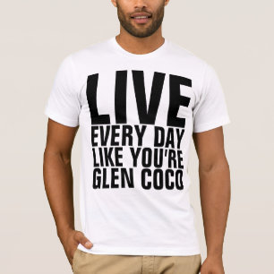Leben jeder Tag, wie Sie Glencoco-T - Shirt sind