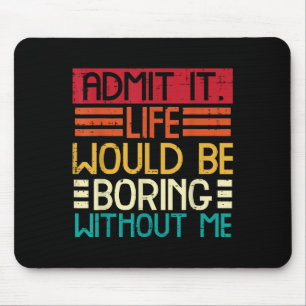 Leben langweilen ohne mich lustiges Sprichwort Zit Mousepad