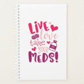 Leben, Liebe, nehmen Sie Ihre Meds lustig Medizin Planer (Vorderseite)