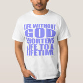 Leben ohne Gott verkürzt Leben bis zum Leben T-Shirt (Vorderseite)