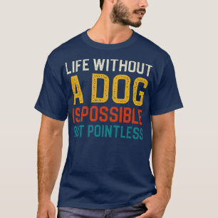 Leben ohne Hund ist möglich, aber sinnlos 1 T-Shirt