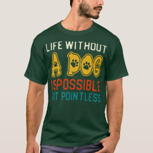 Leben ohne Hund ist möglich, aber sinnlos T-Shirt
