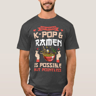 Leben ohne K-Pop & Ramen K-Pop & Ramen 807 T-Shirt