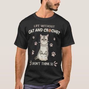 Leben ohne Katze und Häkeln Ich denke nicht T-Shirt