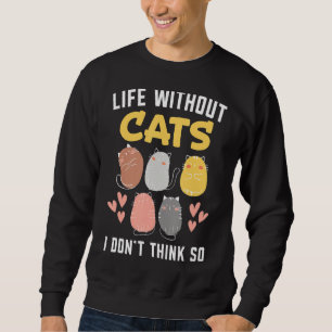 Leben ohne Katzen, denke ich nicht, so Kitty Kitte Sweatshirt