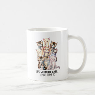 Leben ohne Katzen? Ich denke nicht so Kaffeetasse