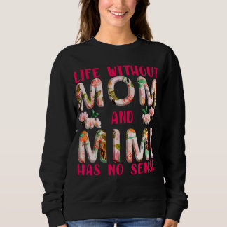 Leben ohne Mama und Mimi hat keinen Sinn Sweatshirt