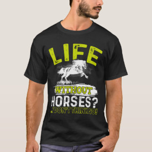 Leben ohne Pferde, denke ich nicht so Shirt Horseb
