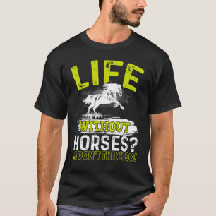 Leben Ohne Pferde Ich Glaube Nicht So T-Shirt Hors