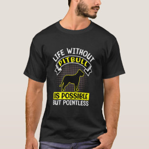 Leben ohne Pitbull ist möglich, aber sinnlos T-Shirt