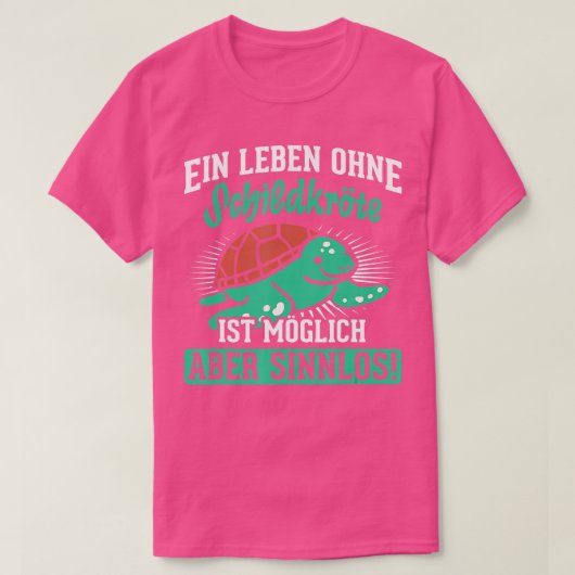 Leben ohne Schildkröte möglich, aber sinnlos Schil T-Shirt (Design vorne)