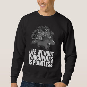 Leben ohne Stachelschweine ist sinnlos Als Stache Sweatshirt