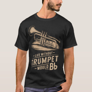 Leben ohne Trompeter wäre flach Trompeter Trompete T-Shirt