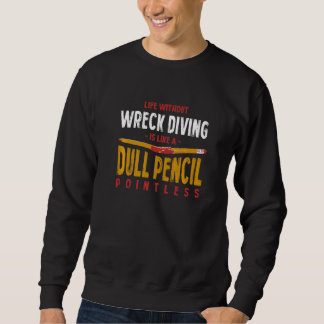 Leben ohne Wrack Tauchen ist wie ein dumpfer Bleis Sweatshirt