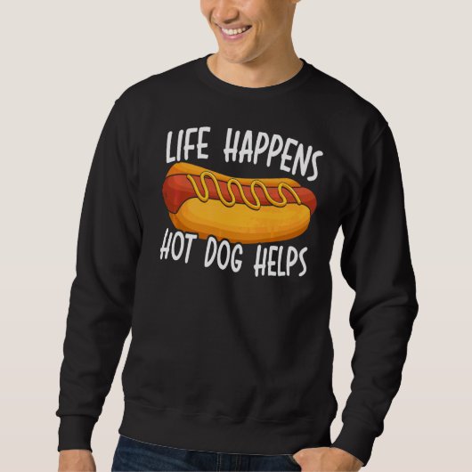 Leben passiert Hotdog hilft Würstchen King Hotdog Sweatshirt (Vorderseite)