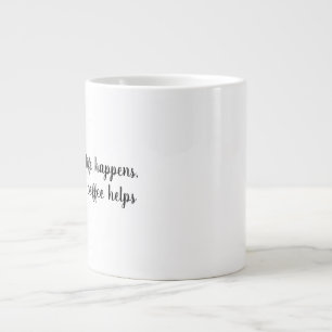 Leben passiert, Kaffee hilft Tasse