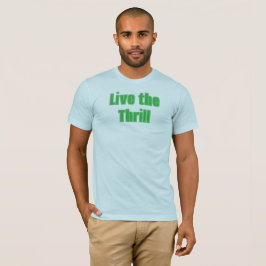Leben Sie den Thrill-T - Shirt