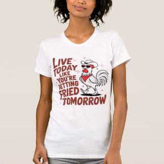 Leben Sie heute, wie Sie sind... Funny Rooster Des T-Shirt