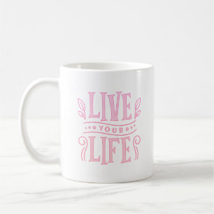 LEBEN SIE IHR LEBEN KAFFEETASSE