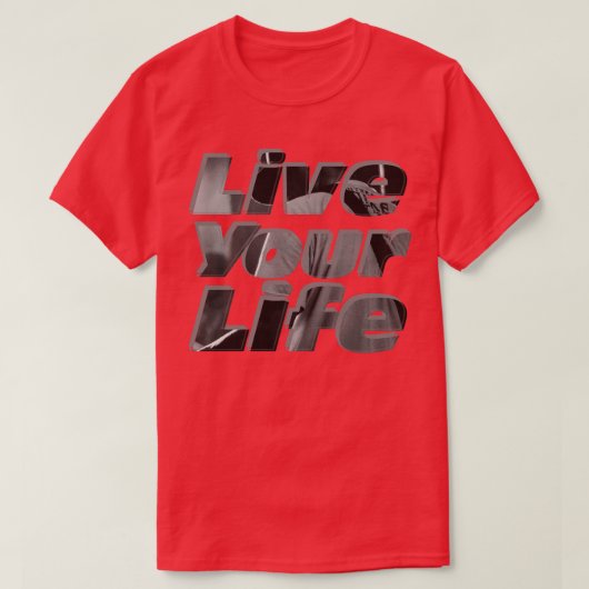 Leben Sie Ihr Leben T-Shirt (Design vorne)