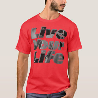 Leben Sie Ihr Leben T-Shirt