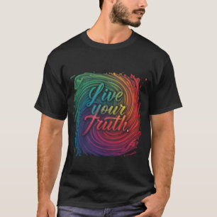 Leben Sie Ihre Wahrheit T-Shirt