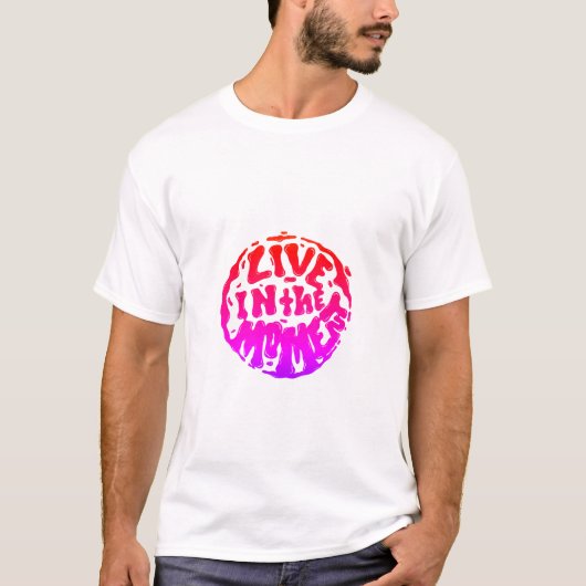 Leben Sie im Moment! T-Shirt (Vorderseite)