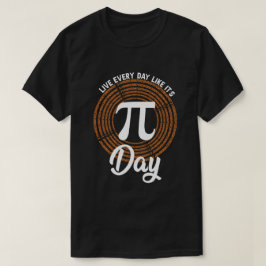 Leben Sie jeden Tag wie es ist Pi Day - Mathe Nerd T-Shirt